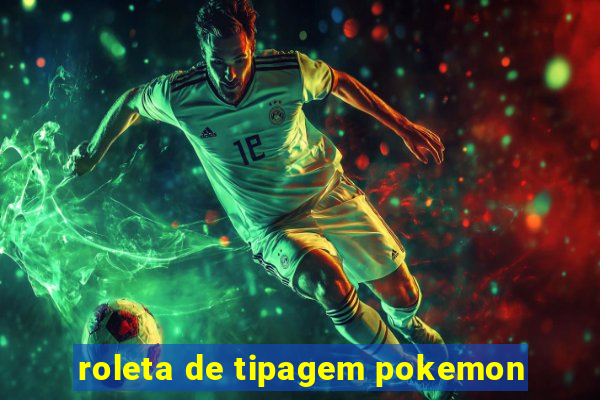 roleta de tipagem pokemon